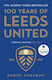 Icon Books Ltd 100 Years Of Leeds United: 1919-2019 Daniel Chapman Icon Books