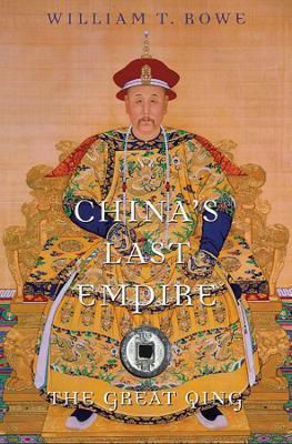 The Belknap Press China's Last Empire: The Great Qing William T. Rowe