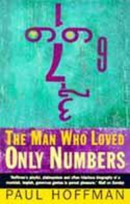 The Man Who Loved Only Numbers: The Story Of Paul Erdoes And The Search For Mathematical Truth Paul Hoffman