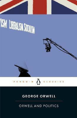 Orwell And Politics George Orwell Classics Orwell And Politics George Orwell Classics