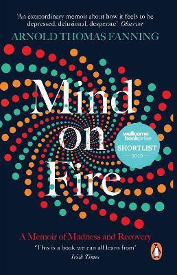 Mind On Fire: Shortlisted For The Wellcome Book Prize 2019 Arnold Thomas Fanning Books Ltd