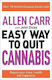 Allen Carr: the Easy Way to quit Cannabis: Regain Your Drive, Health And Happiness John Dicey Publishing Ltd