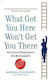 What Got You Here won't Get You There: How Successful People Become Even More Successful Marshall Goldsmith Books Ltd