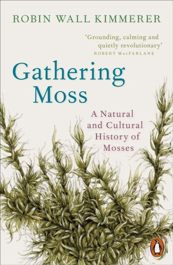 Gathering Moss: A Natural And Cultural History Of Mosses Robin Wall Kimmerer Books Ltd