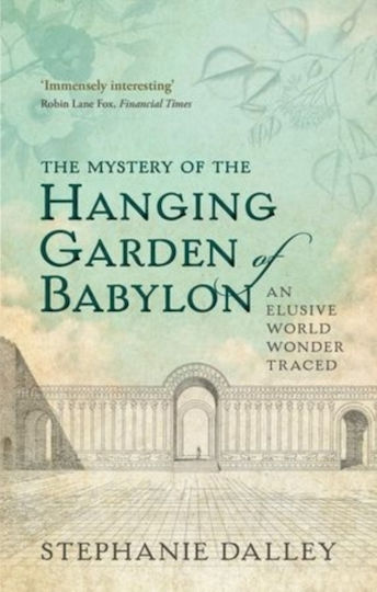 The Mystery Of The Hanging Garden Of Babylon: An Elusive World Wonder Traced Stephanie Dalley