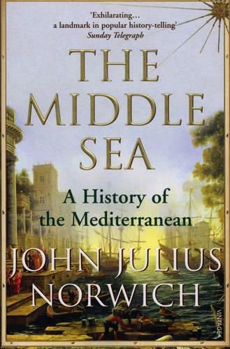 The Middle Sea: A History Of The Mediterranean Viscount John Julius Norwich Vintage