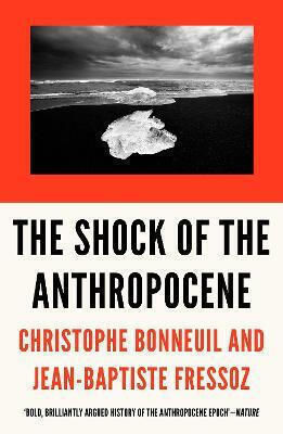 The Shock Of The Anthropocene: The Earth, History And Us Jean-baptiste Fressoz