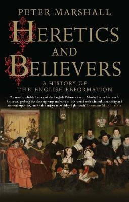 Heretics And Believers: A History Of The English Reformation Peter Marshall Heretics And Believers: A History Of The English Reformation Peter Marshall