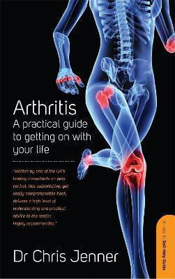 Arthritis: A Practical Guide To Getting On With Your Life Dr Chris Jenner, Mb Bs, Frca, Ffpmrca Ltd