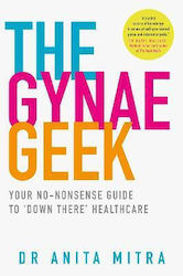 The Gynae Geek: Your No-nonsense Guide To 'down There' Healthcare Dr Anita Mitra