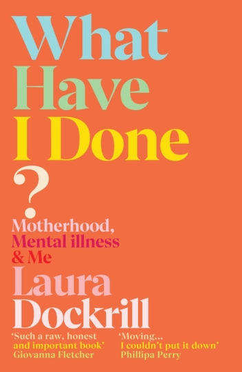 What Have I Done?: Motherhood, Mental Illness & Me Laura Dockrill Vintage