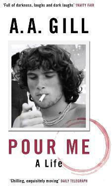 Pour Me: A Life Adrian Gill 2016
