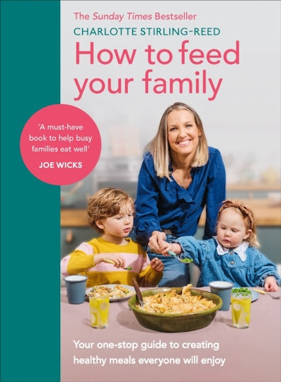 How To Feed Your Family: Your One-stop Guide To Creating Healthy Meals Everyone Will Enjoy Charlotte Stirling-reed