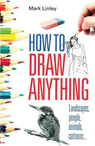 How To Draw Anything: Landscapes, People, Animals, Cartoons... Ltd 2002