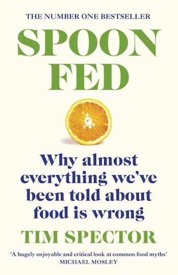 Spoon-fed: Why Almost Everything We’ve Been Told About Food Is Wrong, By The #1 Bestselling Author Of Food For Life Tim Spector Vintage