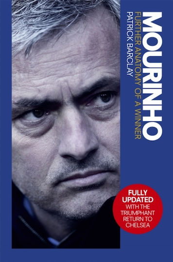 Mourinho: Further Anatomy Of A Winner Patrick Barclay 2015