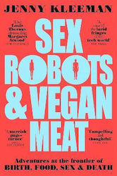 Sex Robots & Vegan Meat: Adventures At The Frontier Of Birth, Food, Sex & Death Jenny Kleeman