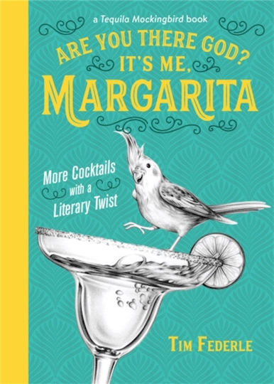 Are You There God? It's Me, Margarita: More Cocktails With A Literary Twist Tim Federle Adult 2018 Are You There God? It's Me, Margarita: More Cocktails With A Literary Twist Tim Federle Adult 2018