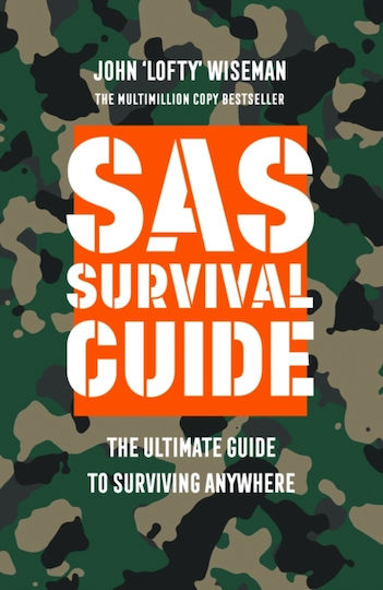 Sas Survival Guide: The Ultimate Guide To Surviving Anywhere John 'lofty' Wiseman