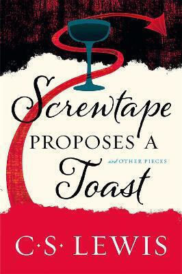 Screwtape Proposes A Toast C. S. Lewis Screwtape Proposes A Toast C. S. Lewis