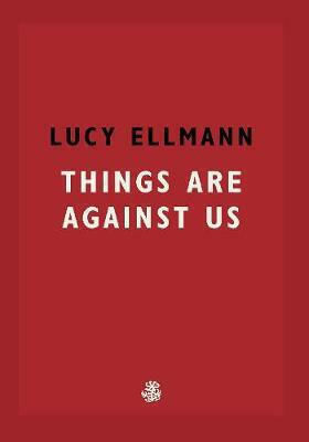Things Are Against Us Lucy Ellmann