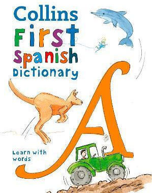 First Spanish Dictionary: 500 First Words For Ages 5+ (collins First Dictionaries) Collins Dictionaries