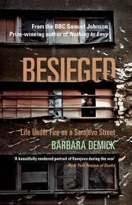 Besieged: Life Under Fire On A Sarajevo Street Barbara Demick