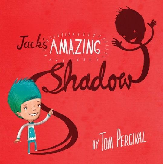 Jack's Amazing Shadow Tom Percival Jack's Amazing Shadow Tom Percival