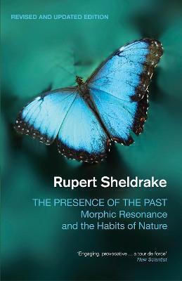 The Presence Of The Past: Morphic Resonance And The Habits Of Nature Rupert Sheldrake Icon Books