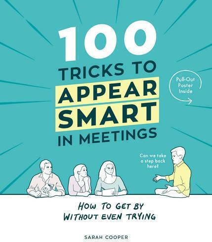 100 Tricks To Appear Smart In Meetings Sarah Cooper