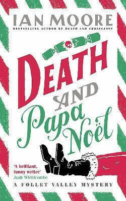 Death And Papa Noel: A Christmas Murder Mystery From The Author Of Death & Croissants Ian Moore Death And Papa Noel: A Christmas Murder Mystery From The Author Of Death & Croissants Ian Moore