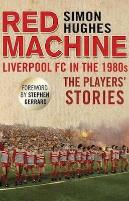 Red Machine: Liverpool Fc In The '80s: The Players' Stories Simon Hughes