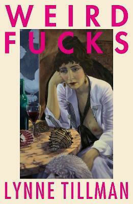 Weird Fucks Lynne Tillman Ltd