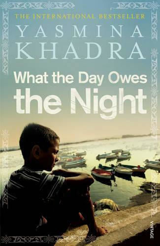 What the Day Owes the Night Yasmina Khadra Vintage What the Day Owes the Night Yasmina Khadra Vintage