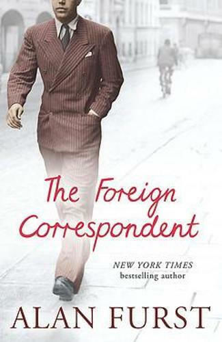 The Foreign Correspondent Alan Furst 2007 The Foreign Correspondent Alan Furst 2007