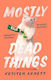 Mostly Dead Things Kristen Arnett 2021