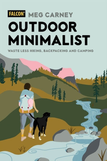 Outdoor Minimalist: Waste Less Hiking, Backpacking And Camping Meg Carney