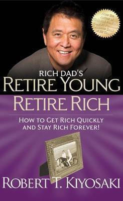 Rich Dads Retire Young Retire Rich : How to Get Rich Quickly And Stay Rich Forever! - 9781612680415 - Plata Publishing