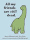 All My Friends are Still Dead