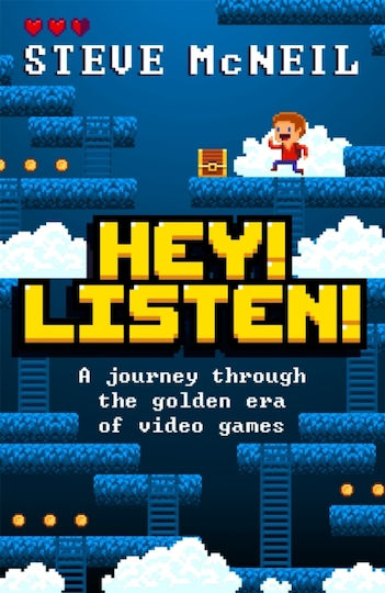 Hey! Listen!: A Journey Through The Golden Era Of Video Games Steve Mcneil Book Publishing