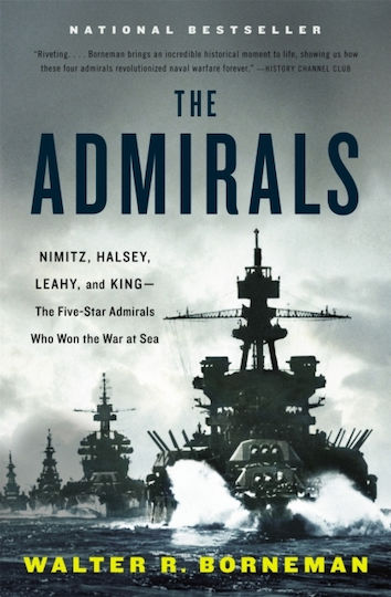 The Admirals: Nimitz, Halsey, Leahy, And King - The Five-star Admirals Who Won The War At Sea Walter R. Borneman