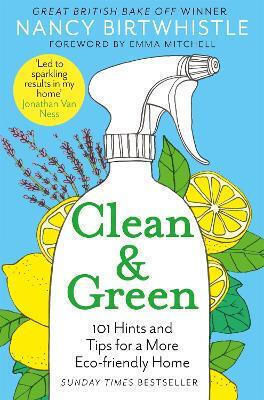 Clean & Green: 101 Hints And Tips For A More Eco-friendly Home Nancy Birtwhistle Clean & Green: 101 Hints And Tips For A More Eco-friendly Home Nancy Birtwhistle