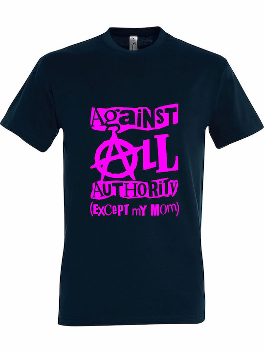 Against All Authority Except My Mom T-shirt Bla...