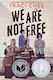 We Are Not Free