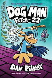 Dog Man, 8: Fetch 22 - Graphic Novel