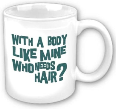With Such a Body Who Needs Hair Mug Ceramic White