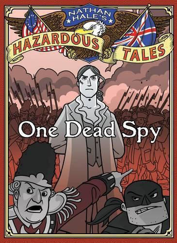 One Dead Spy Hale's Hazardous Tales 1 A Revolutionary War Tale Amulet Books 2012 One Dead Spy Hale's Hazardous Tales 1 A Revolutionary War Tale Amulet Books 2012