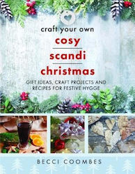 Craft Your Own Cosy Scandi Christmas Gift Ideas Craft Projects And Recipes For Festive Hygge Becci Coombes