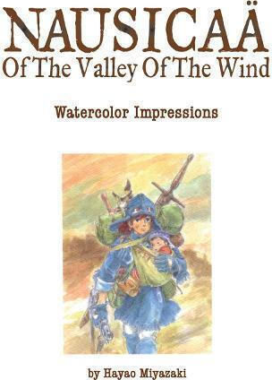 Nausicaa Of The Valley Of The Wind: Watercolor Impressions Hayao Miyazaki , Subs. Of Shogakukan Inc Nausicaa Of The Valley Of The Wind: Watercolor Impressions Hayao Miyazaki , Subs. Of Shogakukan Inc