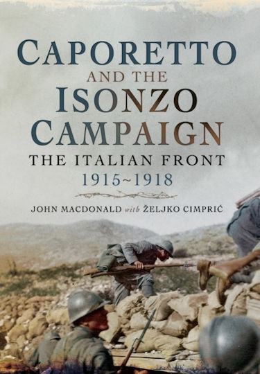 Caporetto And The Isonzo Campaign: The Italian Front, 1915-1918